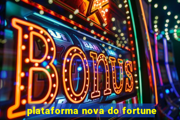 plataforma nova do fortune